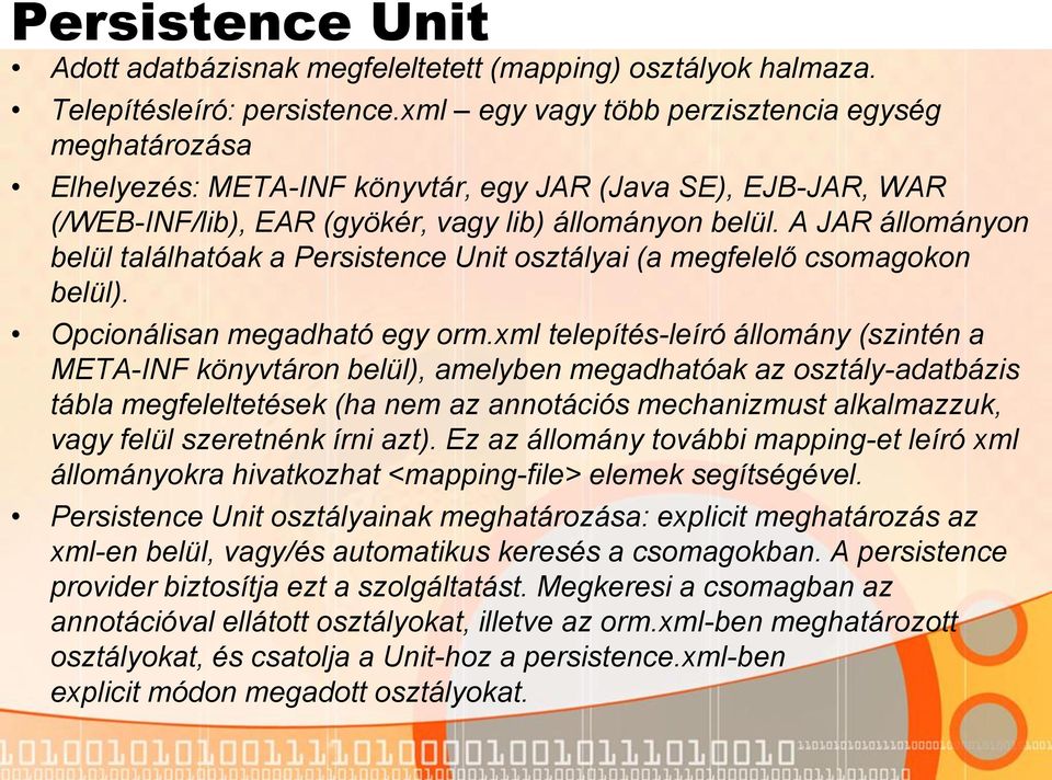 A JAR állományon belül találhatóak a Persistence Unit osztályai (a megfelelő csomagokon belül). Opcionálisan megadható egy orm.