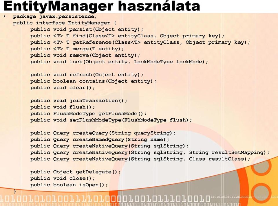 primary key); public <T> T merge(t entity); public void remove(object entity); public void lock(object entity, LockModeType lockmode); public void refresh(object entity); public boolean