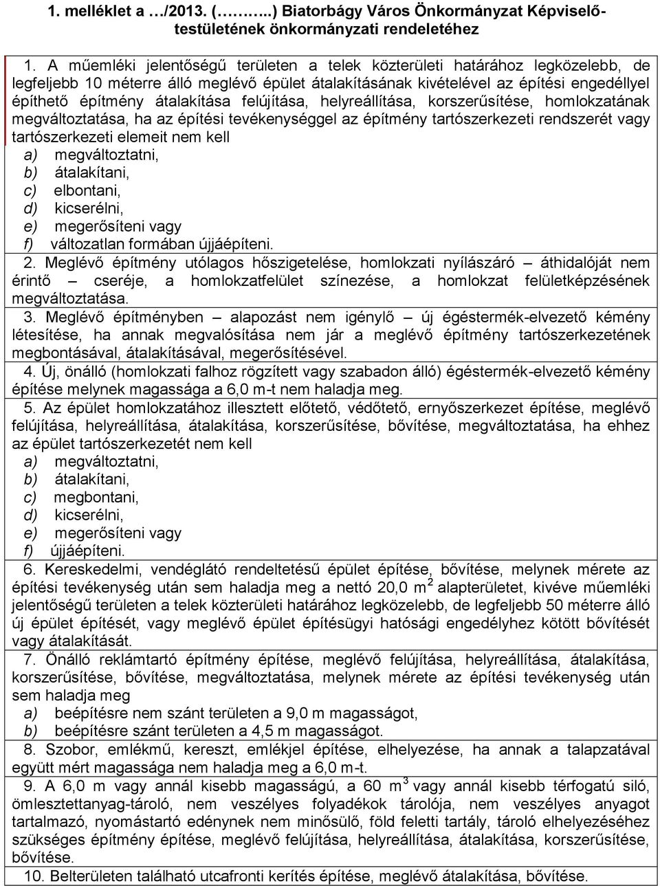 átalakítása felújítása, helyreállítása, korszerűsítése, homlokzatának megváltoztatása, ha az építési tevékenységgel az építmény tartószerkezeti rendszerét vagy tartószerkezeti elemeit nem kell a)