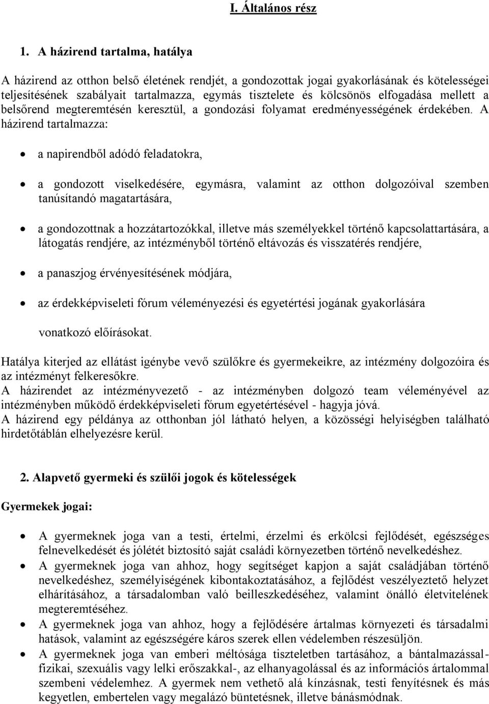 elfogadása mellett a belsőrend megteremtésén keresztül, a gondozási folyamat eredményességének érdekében.