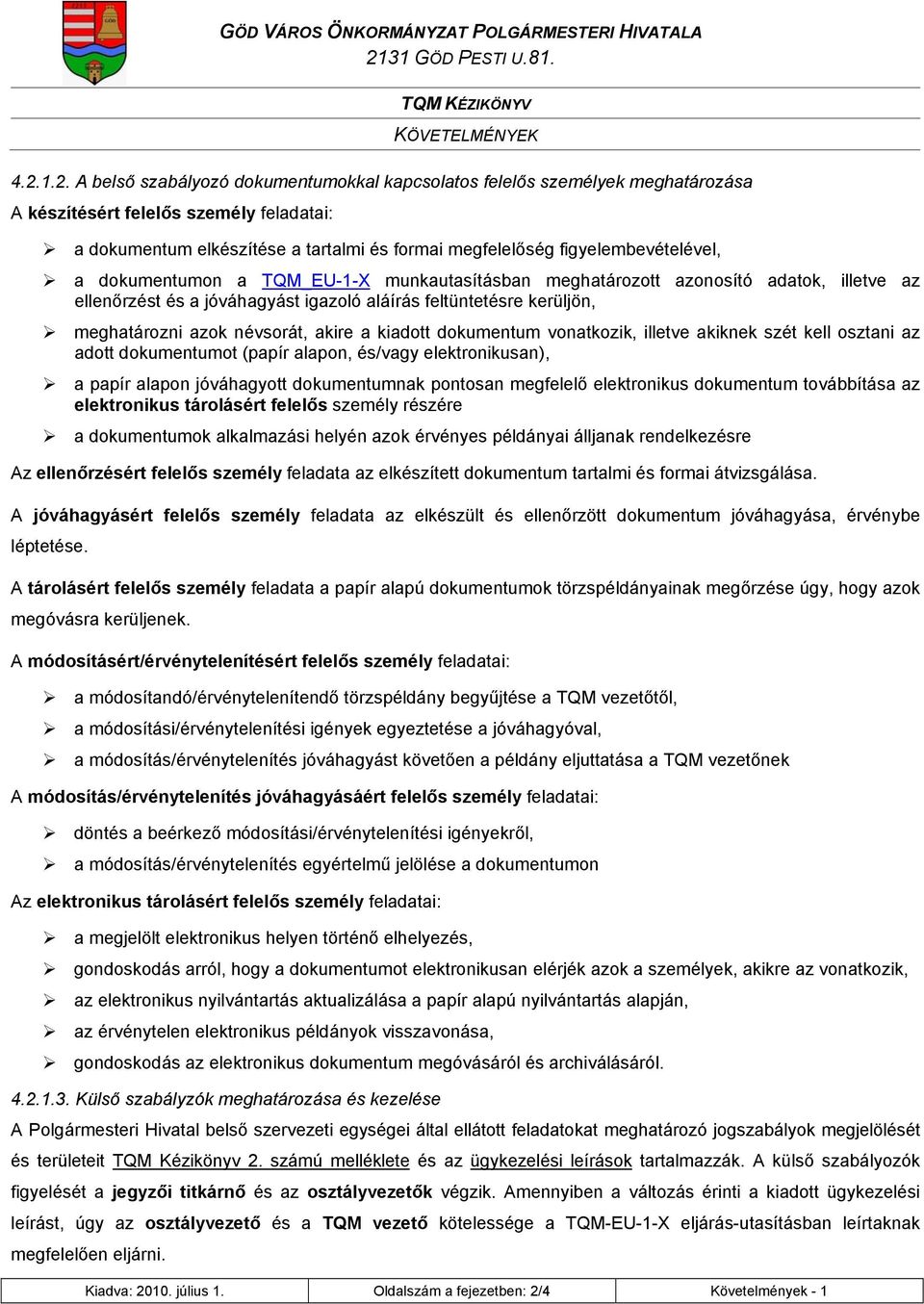 figyelembevételével, a dokumentumon a TQM_EU-1-X munkautasításban meghatározott azonosító adatok, illetve az ellenőrzést és a jóváhagyást igazoló aláírás feltüntetésre kerüljön, meghatározni azok