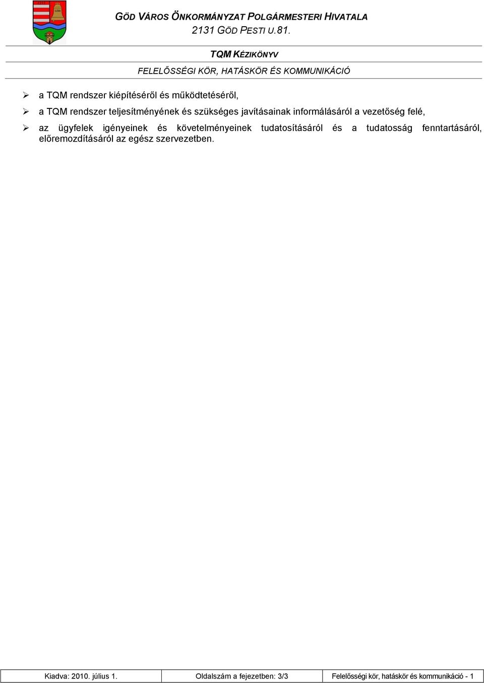 igényeinek és követelményeinek tudatosításáról és a tudatosság fenntartásáról, előremozdításáról az