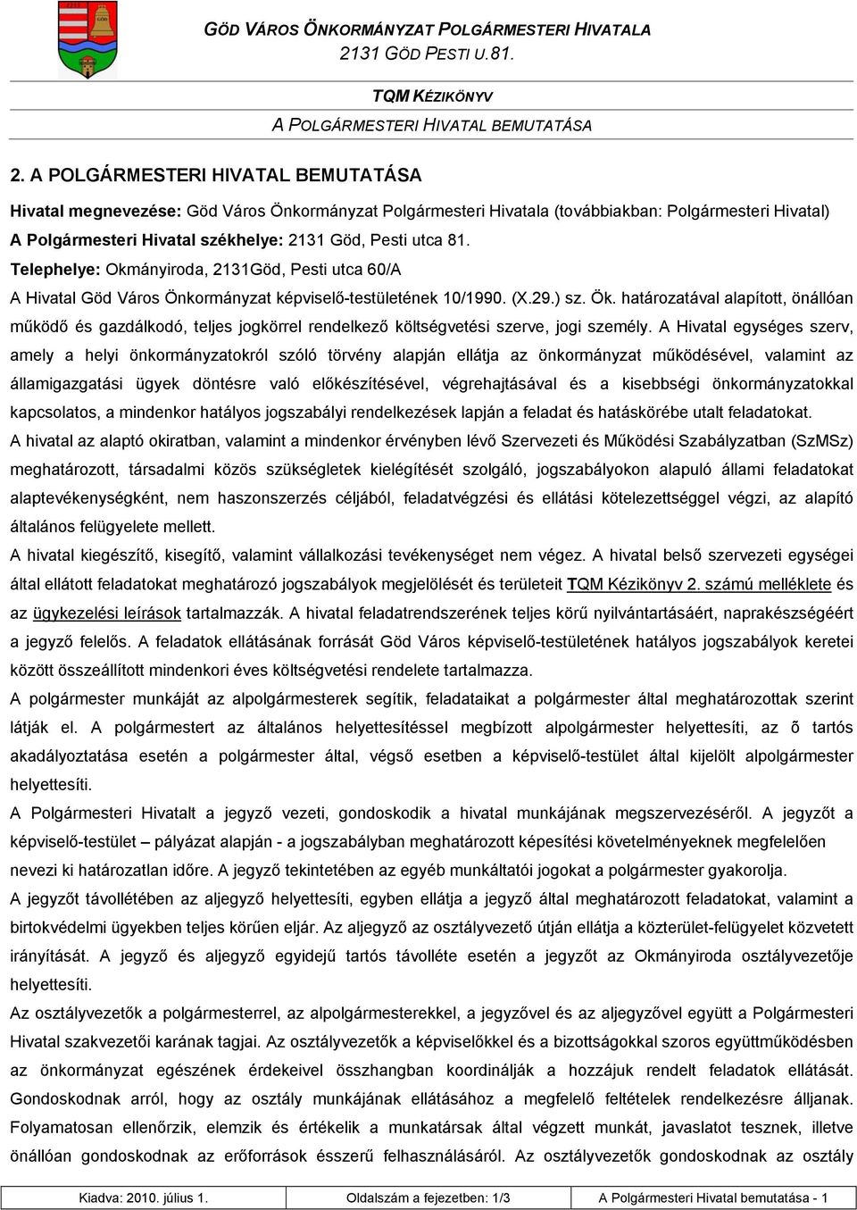 Telephelye: Okmányiroda, 2131Göd, Pesti utca 60/A A Hivatal Göd Város Önkormányzat képviselő-testületének 10/1990. (X.29.) sz. Ök.