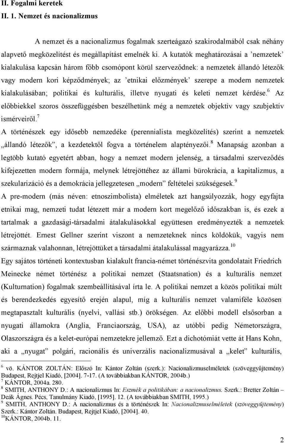 nemzetek kialakulásában; politikai és kulturális, illetve nyugati és keleti nemzet kérdése. 6 előbbiekkel szoros összefüggésben beszélhetünk még a nemzetek objektív vagy szubjektív ismérveiről.