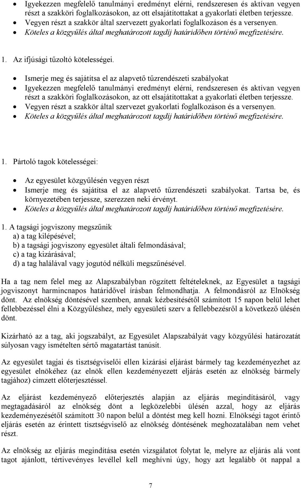 Ismerje meg és sajátítsa el az alapvető tűzrendészeti szabályokat  Vegyen részt a szakkör által szervezet gyakorlati foglalkozáson és a versenyen.