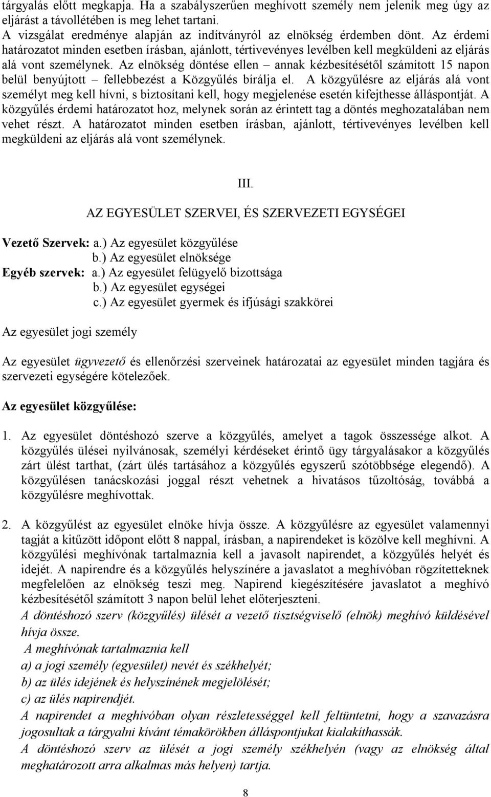 Az elnökség döntése ellen annak kézbesítésétől számított 15 napon belül benyújtott fellebbezést a Közgyűlés bírálja el.