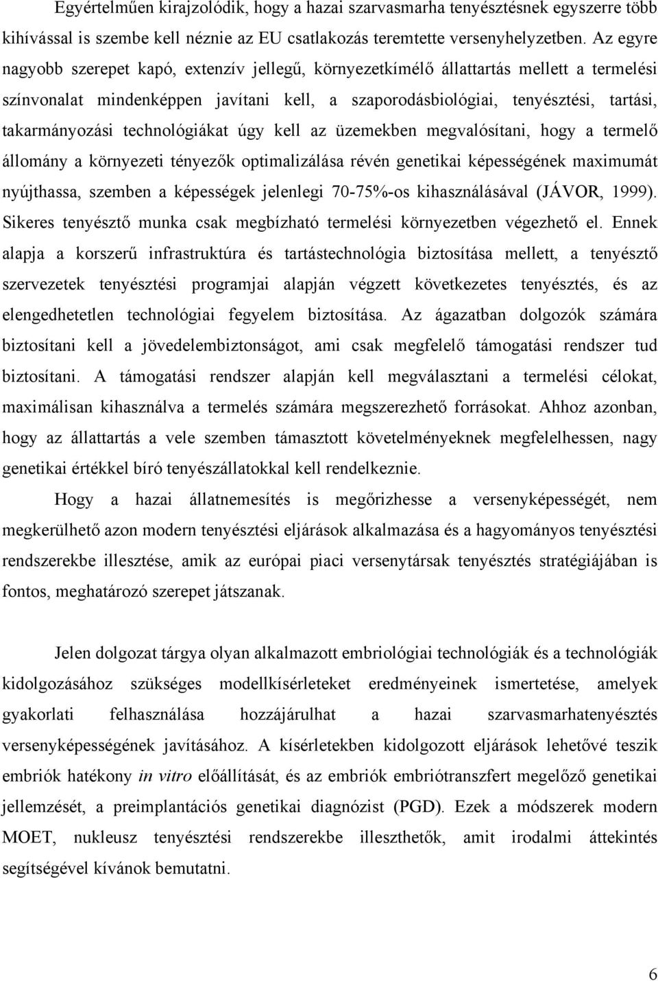 technológiákat úgy kell az üzemekben megvalósítani, hogy a termelő állomány a környezeti tényezők optimalizálása révén genetikai képességének maximumát nyújthassa, szemben a képességek jelenlegi