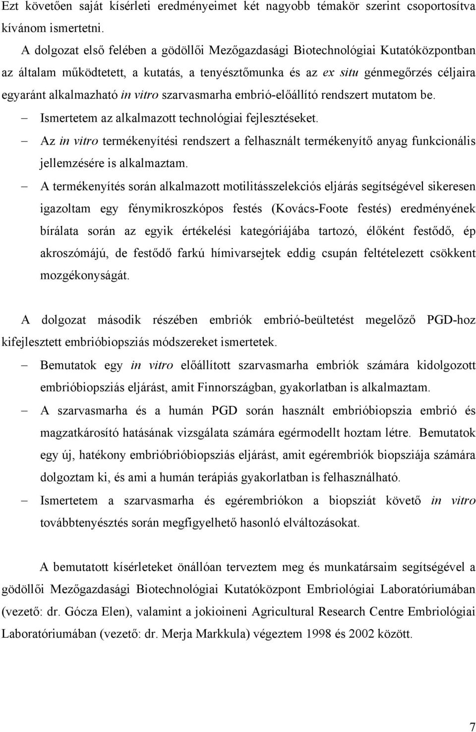 szarvasmarha embrió-előállító rendszert mutatom be. Ismertetem az alkalmazott technológiai fejlesztéseket.