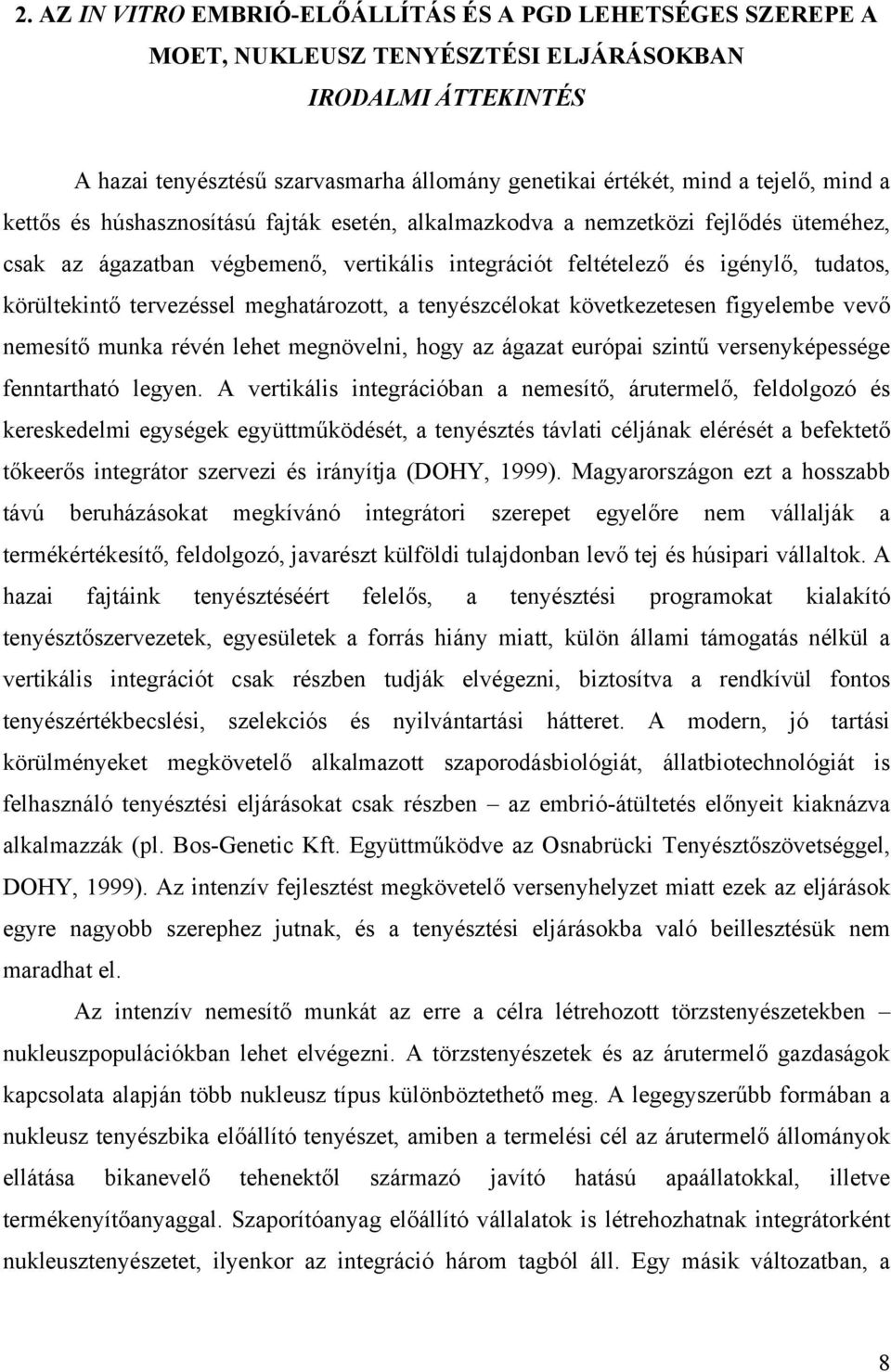 tervezéssel meghatározott, a tenyészcélokat következetesen figyelembe vevő nemesítő munka révén lehet megnövelni, hogy az ágazat európai szintű versenyképessége fenntartható legyen.