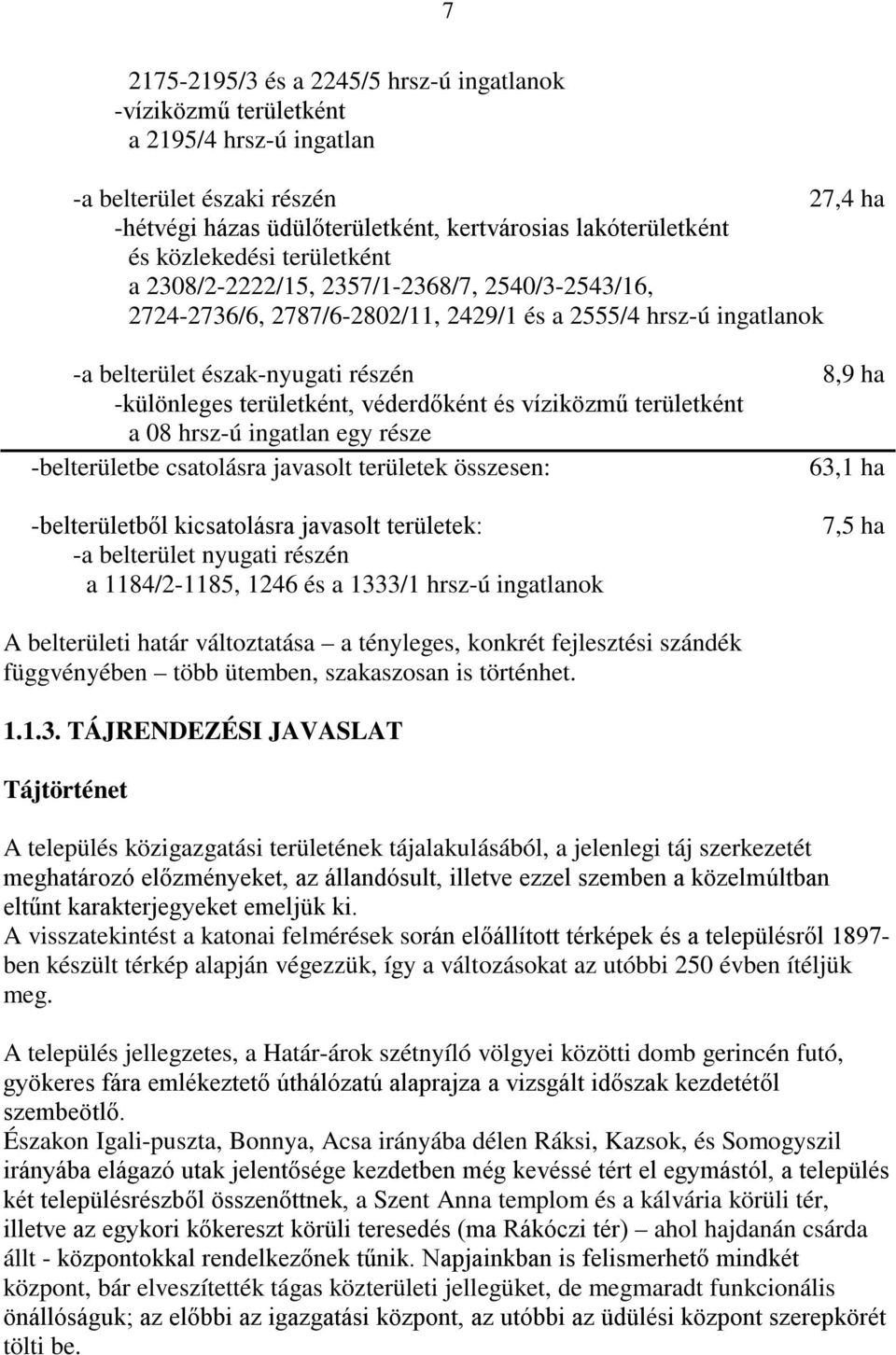 területként, véderdőként és víziközmű területként a 08 hrsz-ú ingatlan egy része -belterületbe csatolásra javasolt területek összesen: 63,1 ha -belterületből kicsatolásra javasolt területek: -a