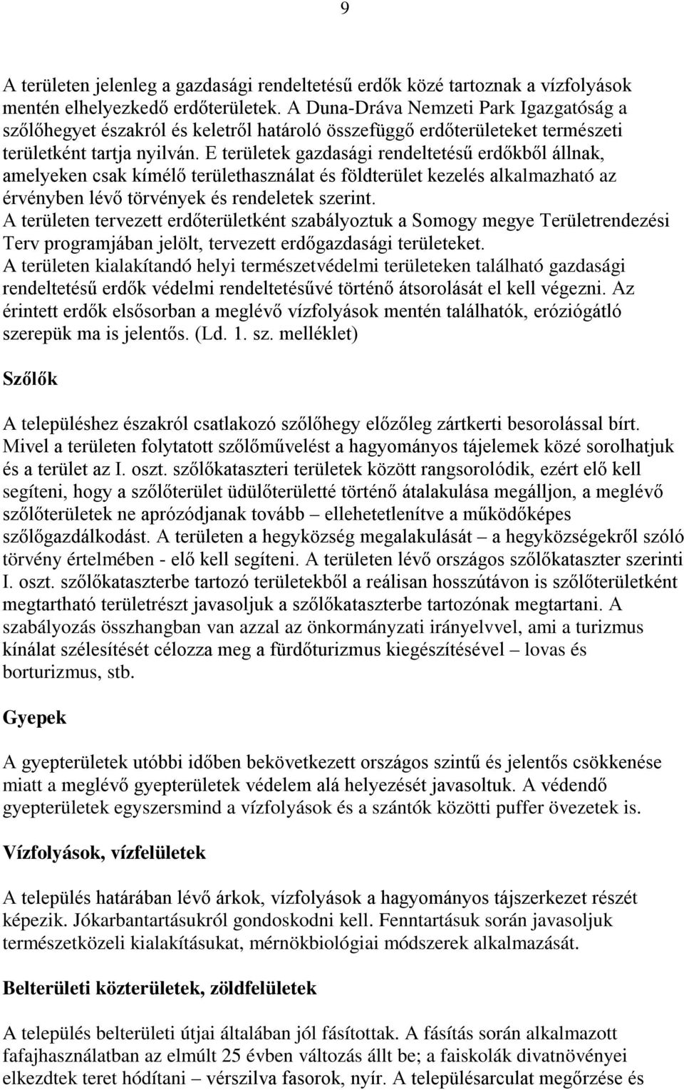 E területek gazdasági rendeltetésű erdőkből állnak, amelyeken csak kímélő területhasználat és földterület kezelés alkalmazható az érvényben lévő törvények és rendeletek szerint.