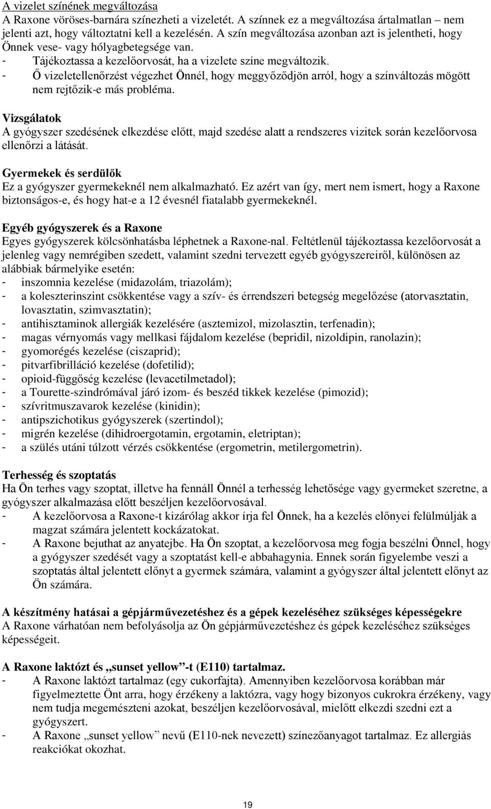 - Ő vizeletellenőrzést végezhet Önnél, hogy meggyőződjön arról, hogy a színváltozás mögött nem rejtőzik-e más probléma.