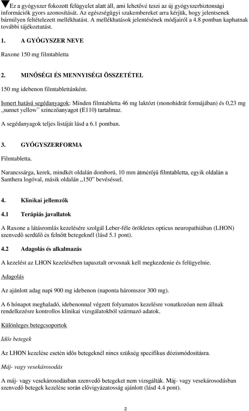 A GYÓGYSZER NEVE Raxone 150 mg filmtabletta 2. MINŐSÉGI ÉS MENNYISÉGI ÖSSZETÉTEL 150 mg idebenon filmtablettánként.