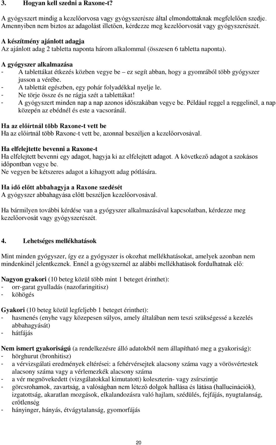 A készítmény ajánlott adagja Az ajánlott adag 2 tabletta naponta három alkalommal (összesen 6 tabletta naponta).