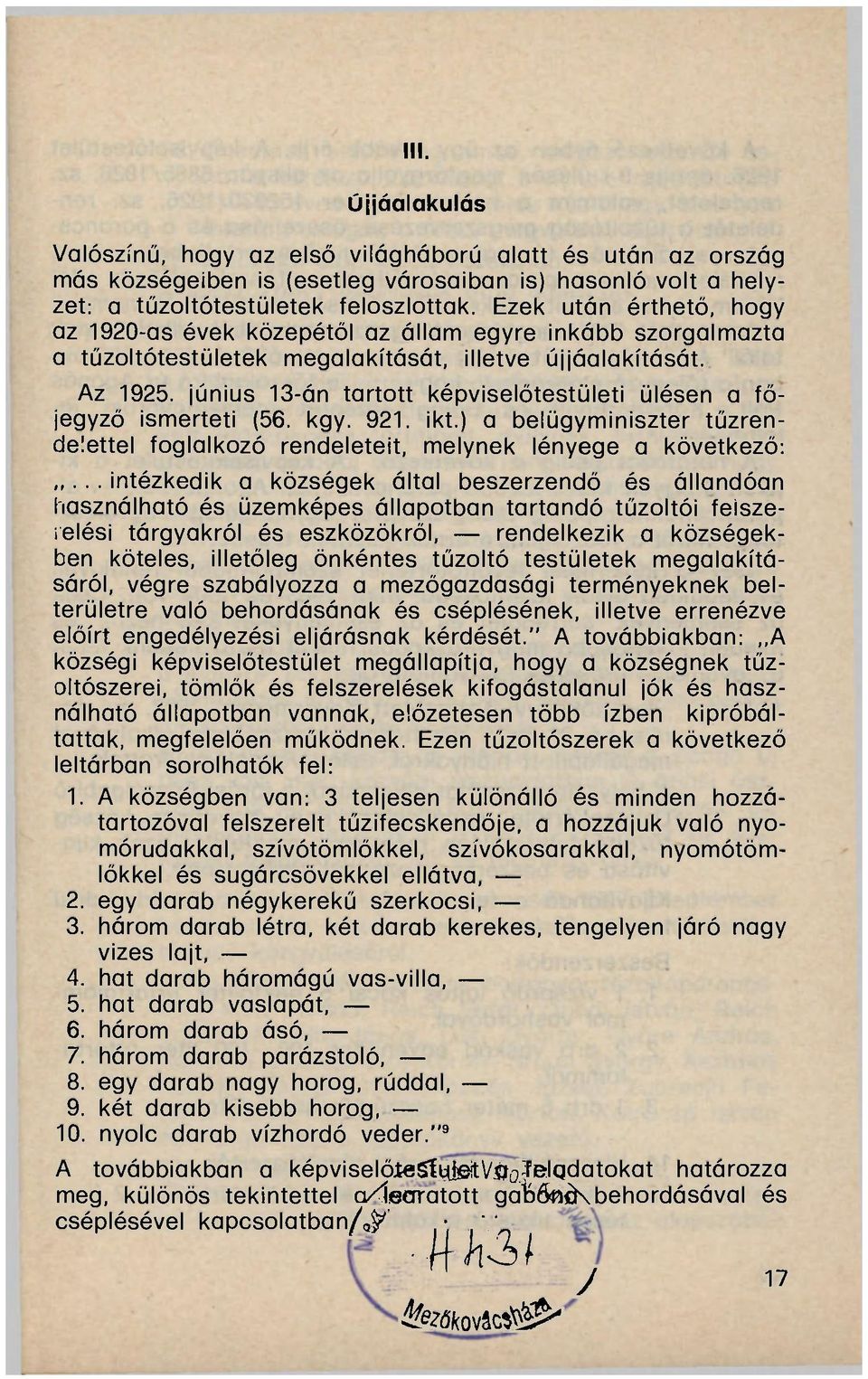 június 13-án tartott képviselőtestületi ülésen a főjegyző ismerteti (56. kgy. 921. ikt.) a belügyminiszter tűzrendelettel foglalkozó rendeleteit, melynek lényege a következő:.