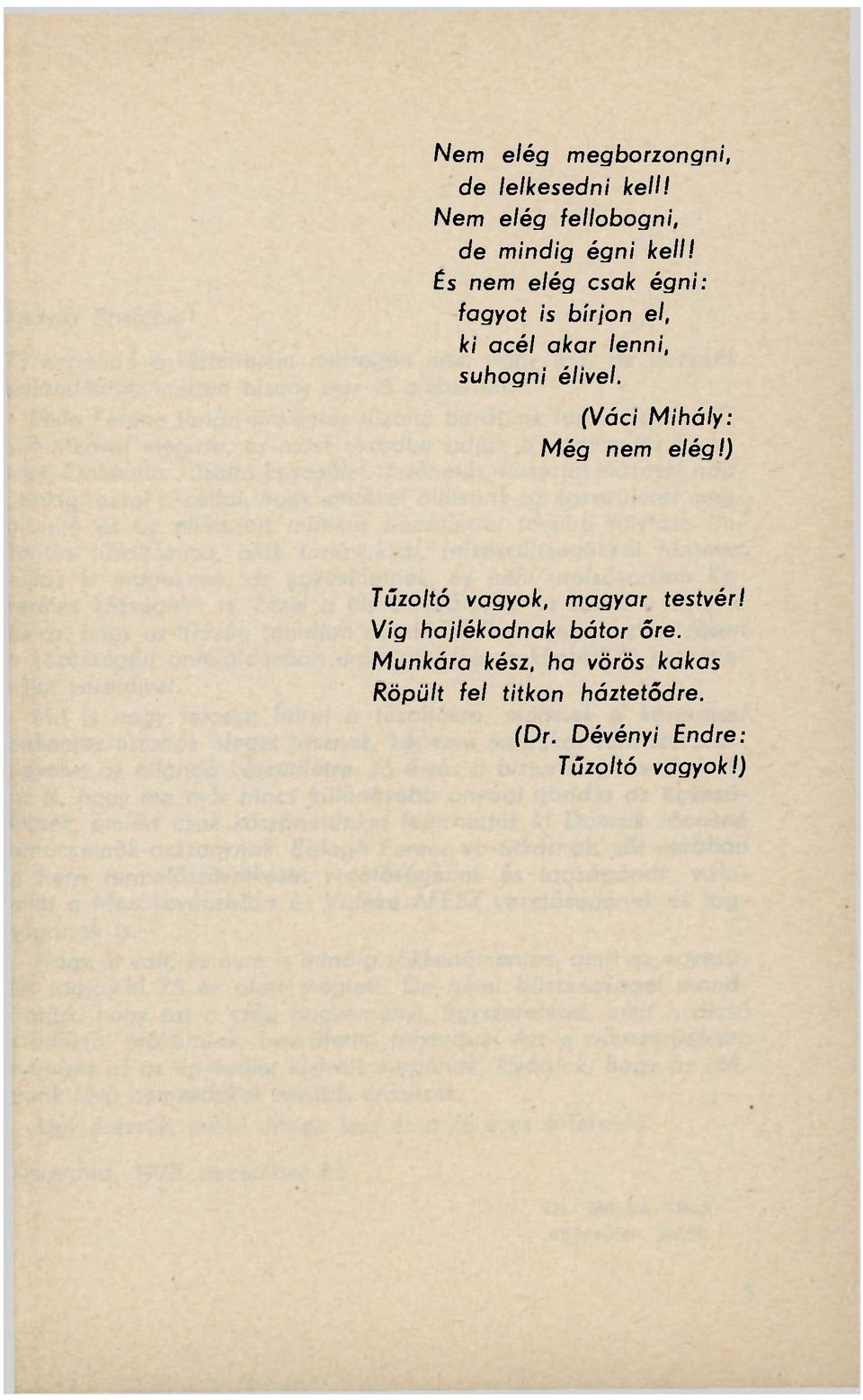 (Váci Mihály: Még nem elég!) Tűzoltó vagyok, magyar testvér! Víg hajlékodnak bátor őre.