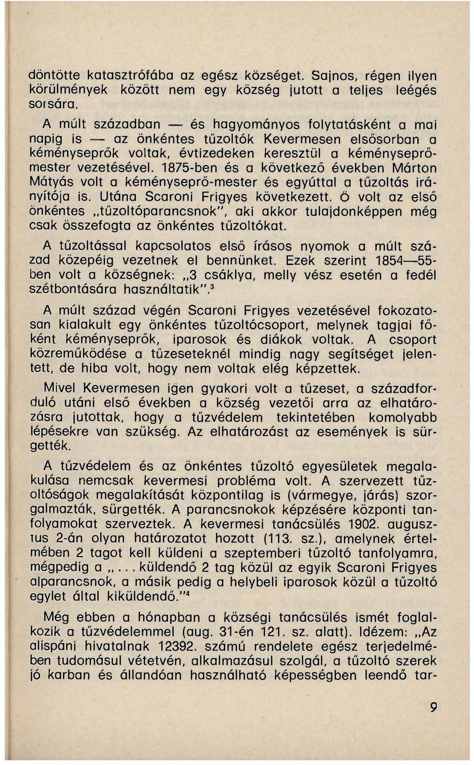 1875-ben és a következő években Márton Mátyás volt a kéményseprő-mester és egyúttal a tűzoltás irányítója is.