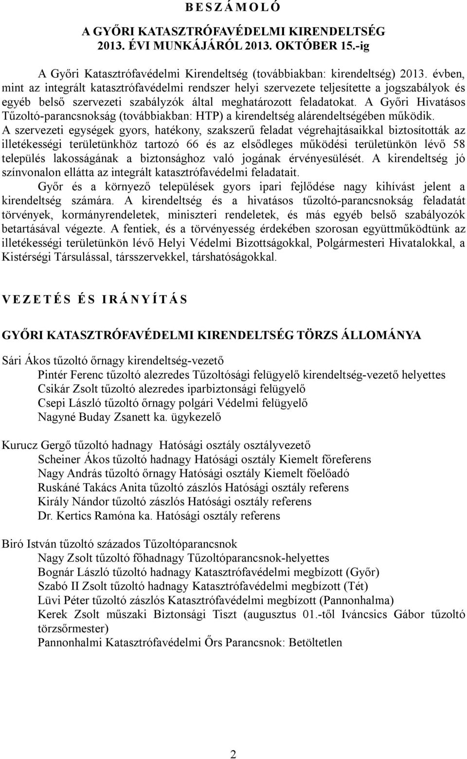 A Győri Hivatásos Tűzoltó-parancsnokság (továbbiakban: HTP) a kirendeltség alárendeltségében működik.