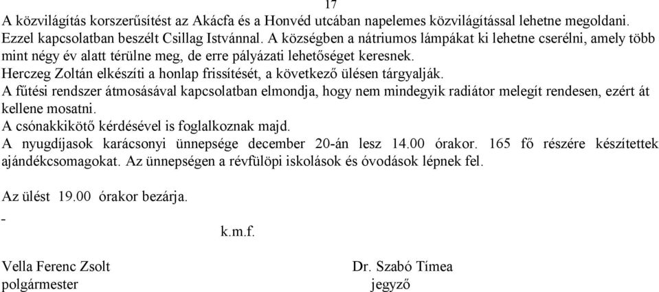 Herczeg Zoltán elkészíti a honlap frissítését, a következő ülésen tárgyalják.