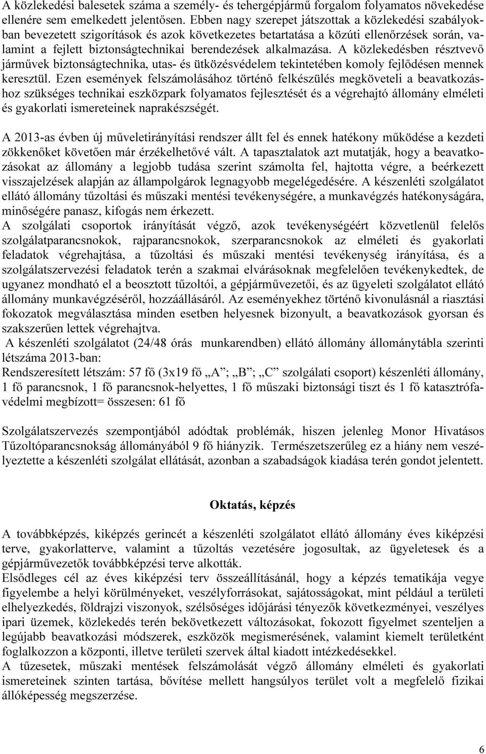 alkalmazása. A közlekedésben résztvevő járművek biztonságtechnika, utas- és ütközésvédelem tekintetében komoly fejlődésen mennek keresztül.