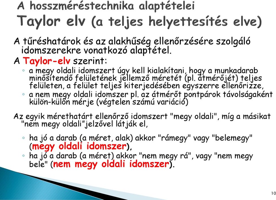 átmérőjét) teljes felületen, a felület teljes kiterjedésében egyszerre ellenőrizze, a nem megy oldali idomszer pl.