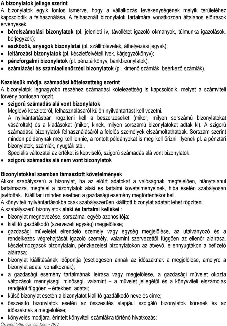 jelenléti ív, távollétet igazoló okmányok, túlmunka igazolások, bérjegyzék); eszközök, anyagok bizonylatai (pl. szállítólevelek, áthelyezési jegyek); leltározási bizonylatok (pl.