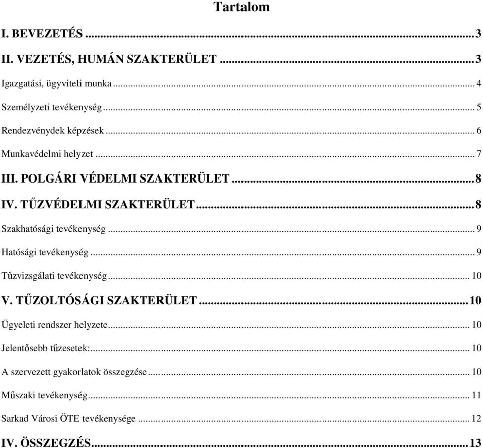 .. 8 Szakhatósági tevékenység... 9 Hatósági tevékenység... 9 Tűzvizsgálati tevékenység... 10 V. TŰZOLTÓSÁGI SZAKTERÜLET.