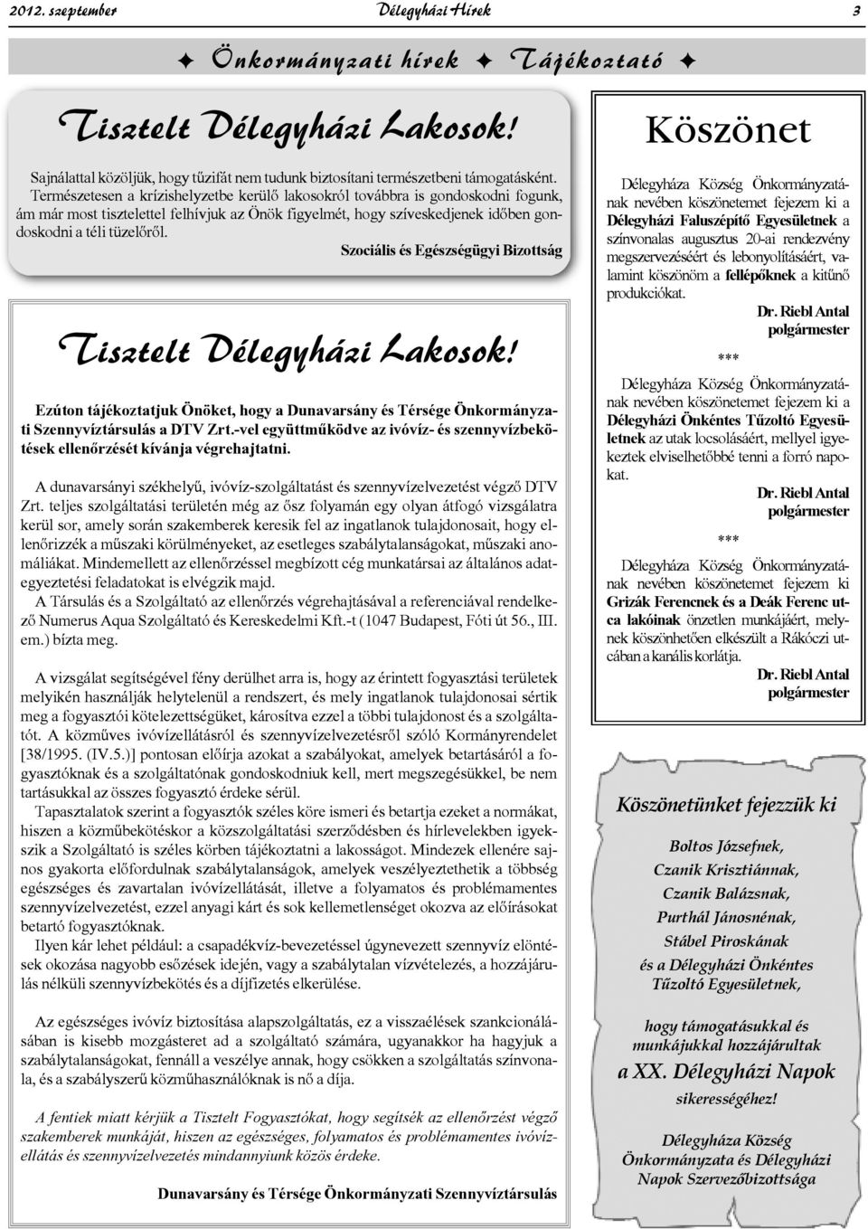 Szociális és Egészségügyi Bizottság Tisztelt Délegyházi Lakosok! Ezúton tájékoztatjuk Önöket, hogy a Dunavarsány és Térsége Önkormányzati Szennyvíztársulás a DTV Zrt.