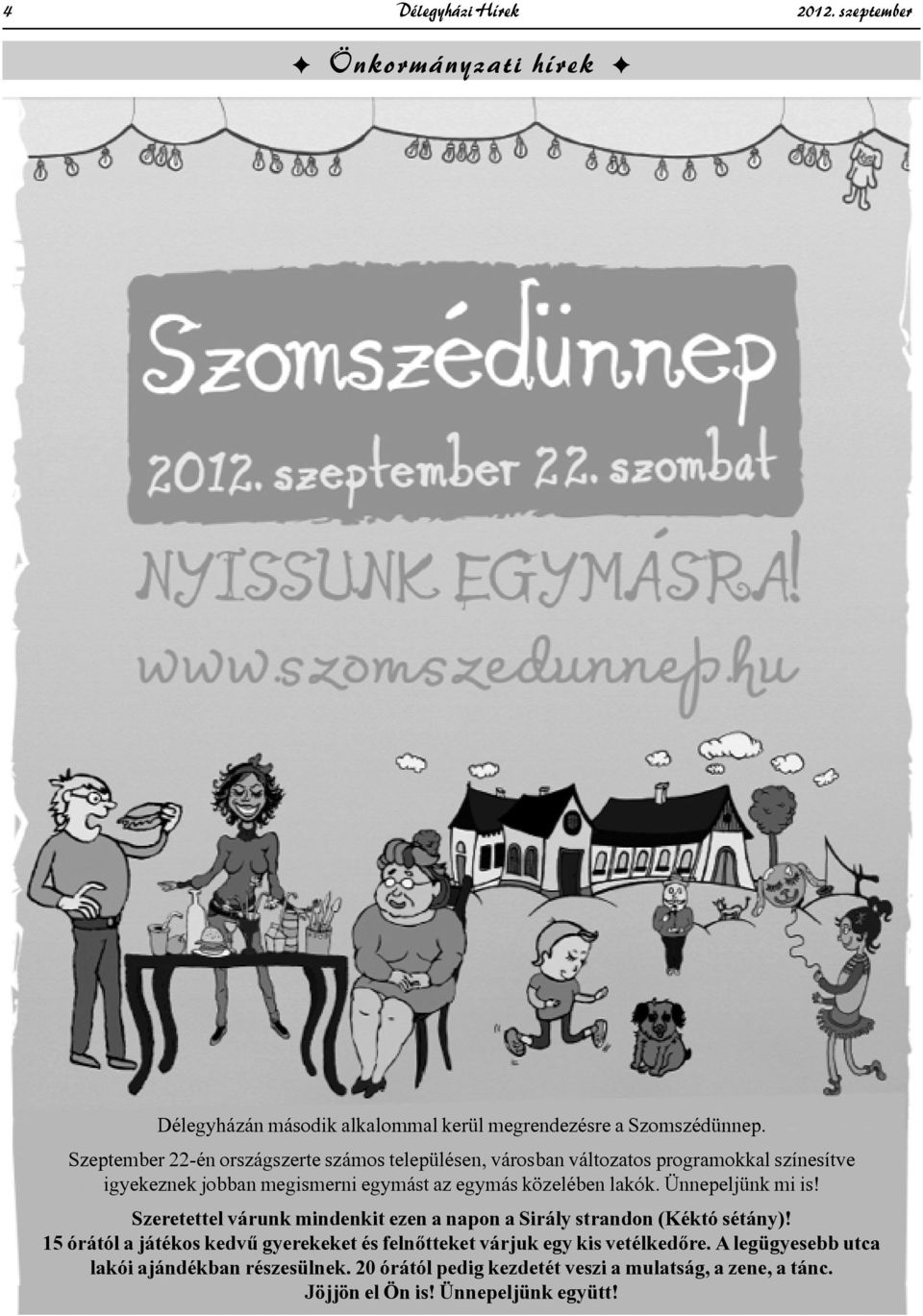 közelében lakók. Ünnepeljünk mi is! Szeretettel várunk mindenkit ezen a napon a Sirály strandon (Kéktó sétány)!