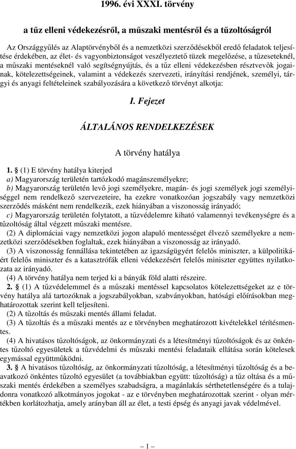 szabályozására a következı törvényt alkotja: I. Fejezet ÁLTALÁNOS RENDELKEZÉSEK A törvény hatálya 1.