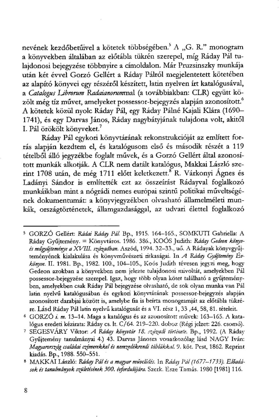 Radaianorummal (a továbbiakban: CLR) együtt közölt még tíz művet, amelyeket possessor-bejegyzés alapján azonosított.