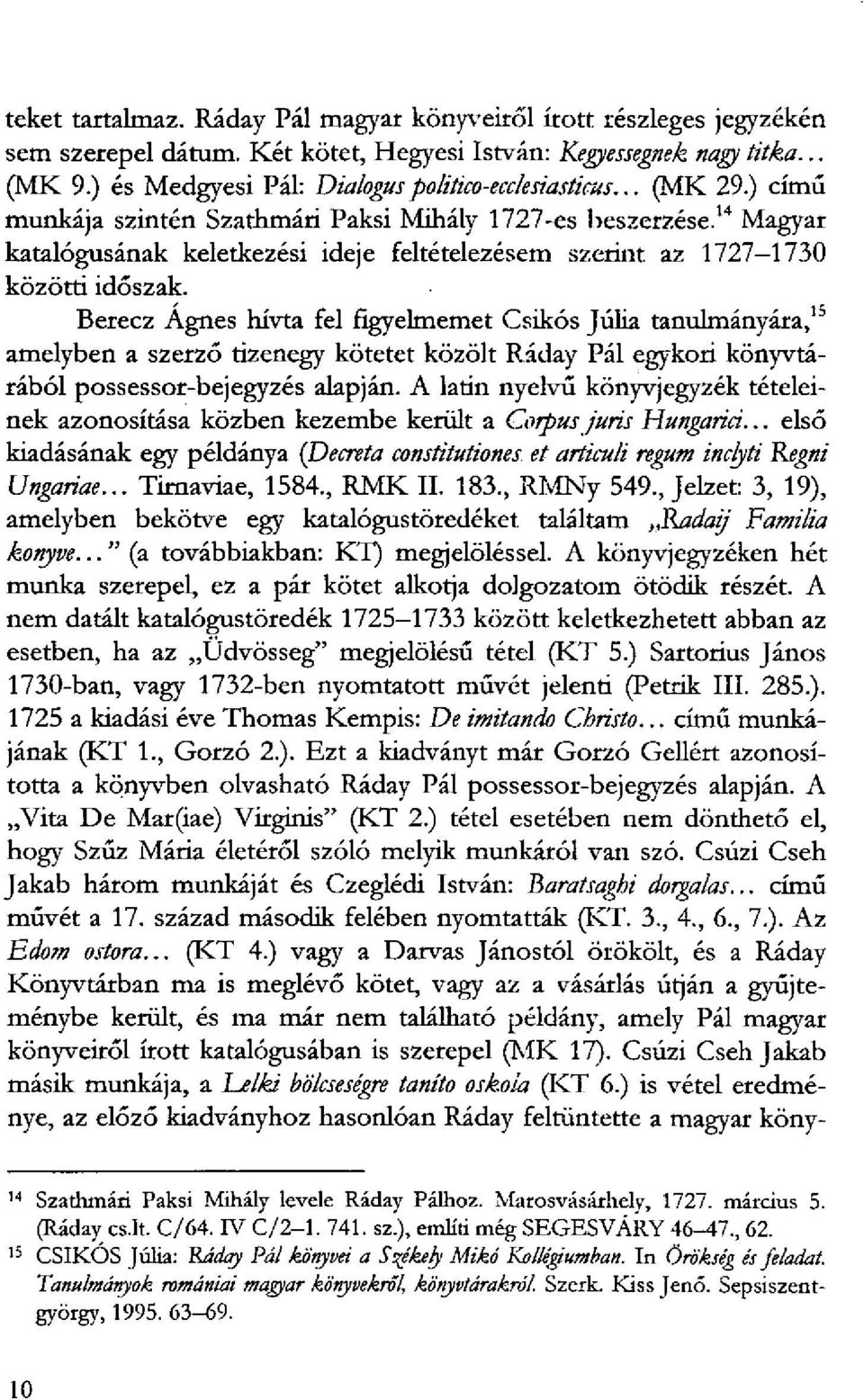 14 Magyar katalógusának keletkezési ideje feltételezésem szerint az 1727-1730 közötti időszak.