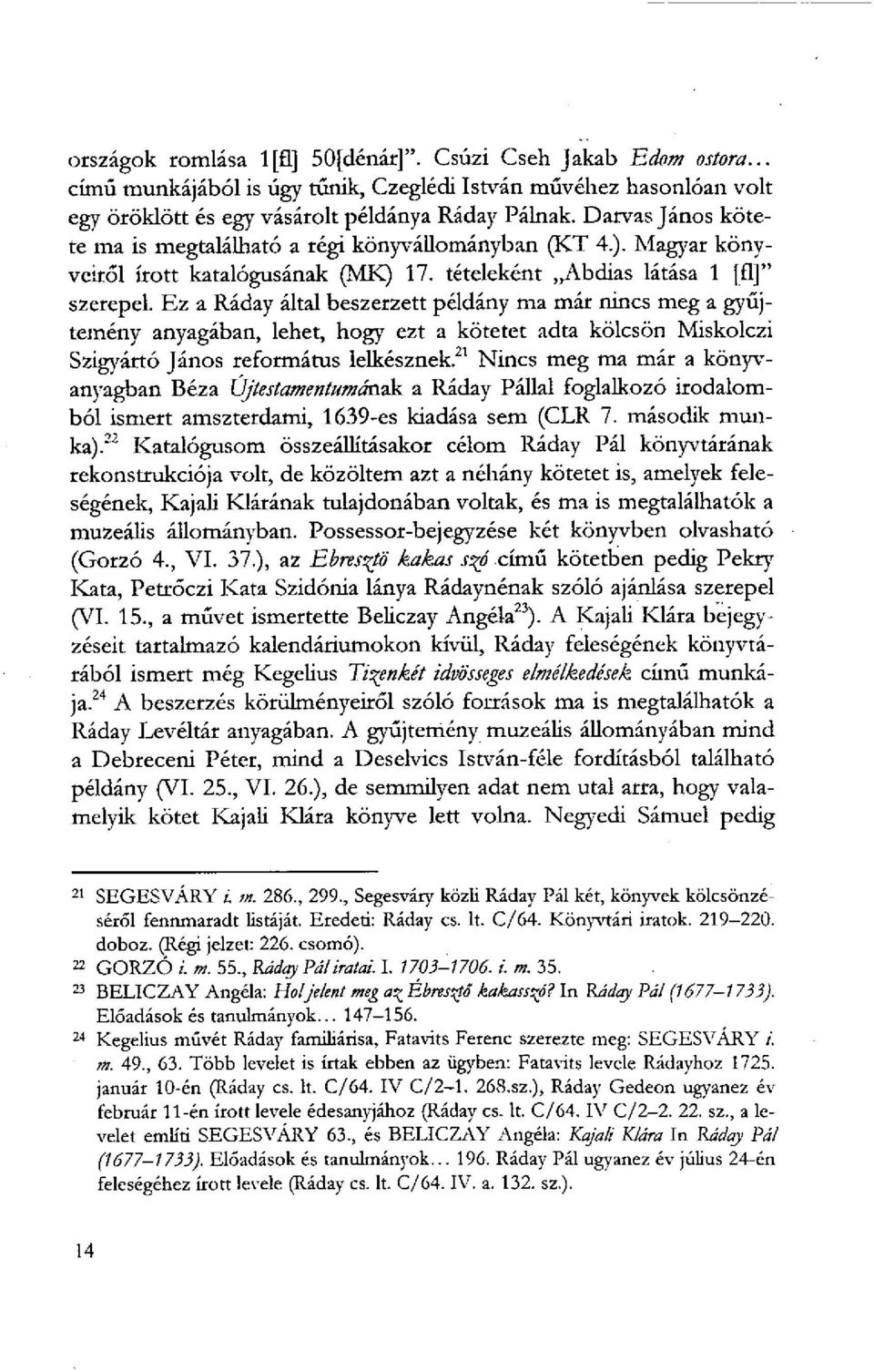 Magyar könyveiről írott katalógusának (MK) 17. tételeként Abdias látása 1 FBI" szerepel.