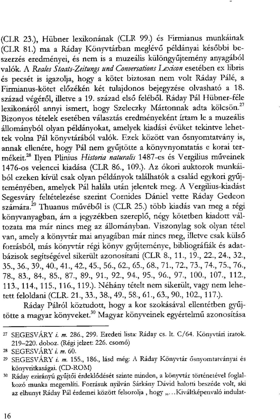 a 18. század végéről, illetve a 19. század első feléből. Ráday Pál Hübner-féle lexikonáról annyi ismert, hogy Szeleczky Mártonnak adta kölcsön?