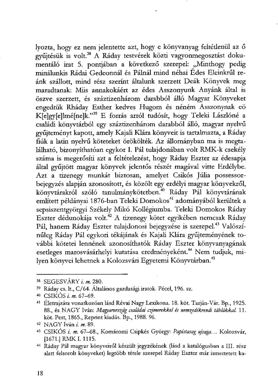 öszve szerzett, és száztizenhárom darabból álló Magyar Könyveket engedtük Rháday Esther kedves Hugom és néném Asszonynak eö K[e]gy[e]lmé[ne]k.