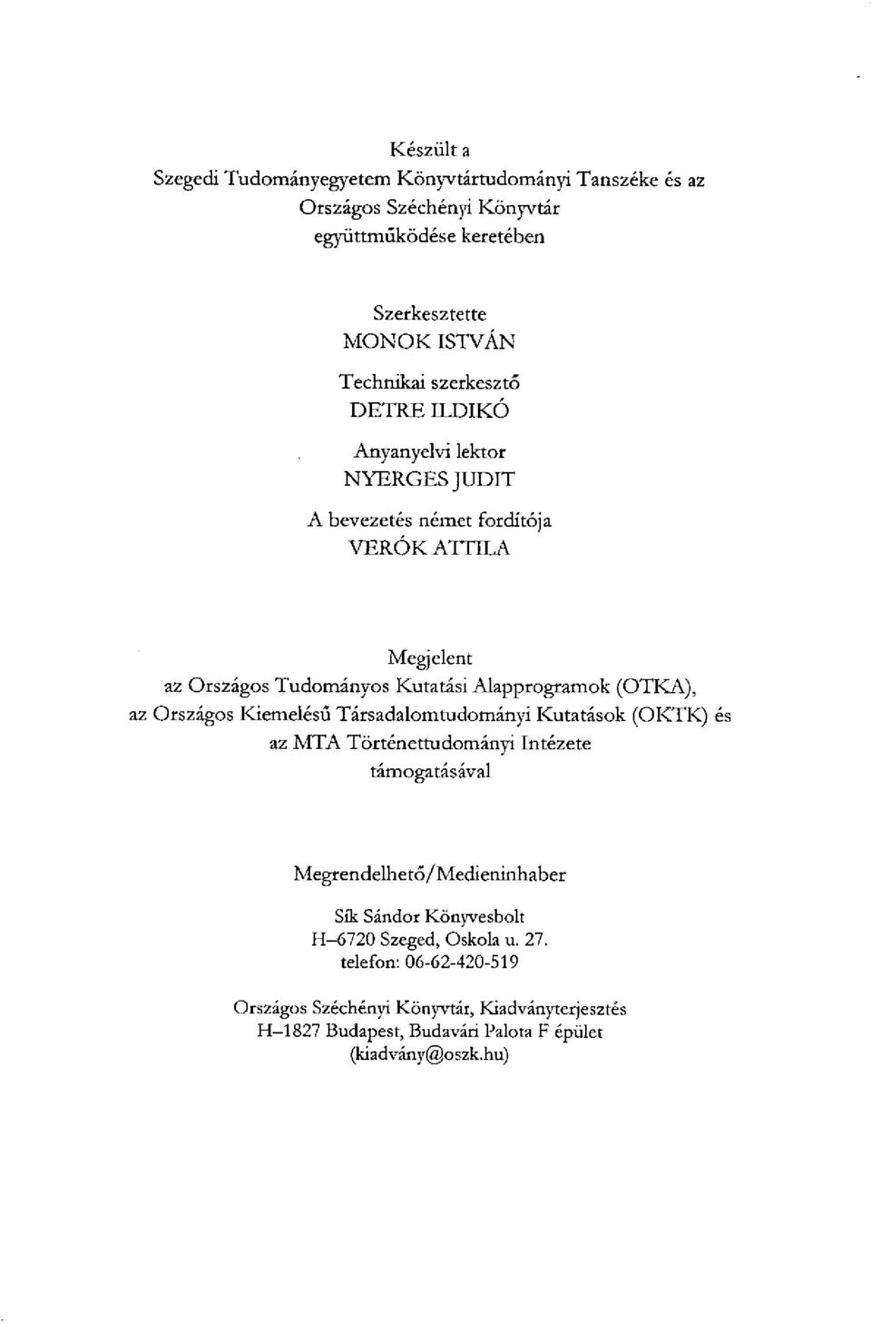 (OTKA), az Országos Kiemelésű Társadalomtudományi Kutatások (OKTK) és az MTA Történettudományi Intézete támogatásával Megrendelhető/Medieninhaber Sík Sándor