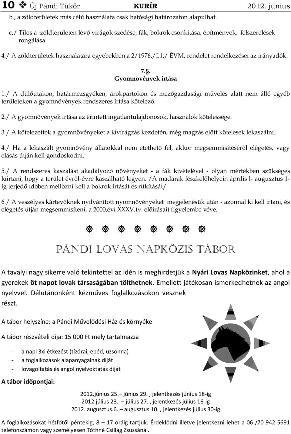 / A dűlőutakon, határmezsgyéken, árokpartokon és mezőgazdasági művelés alatt nem álló egyéb területeken a gyomnövények rendszeres irtása kötelező. 2.