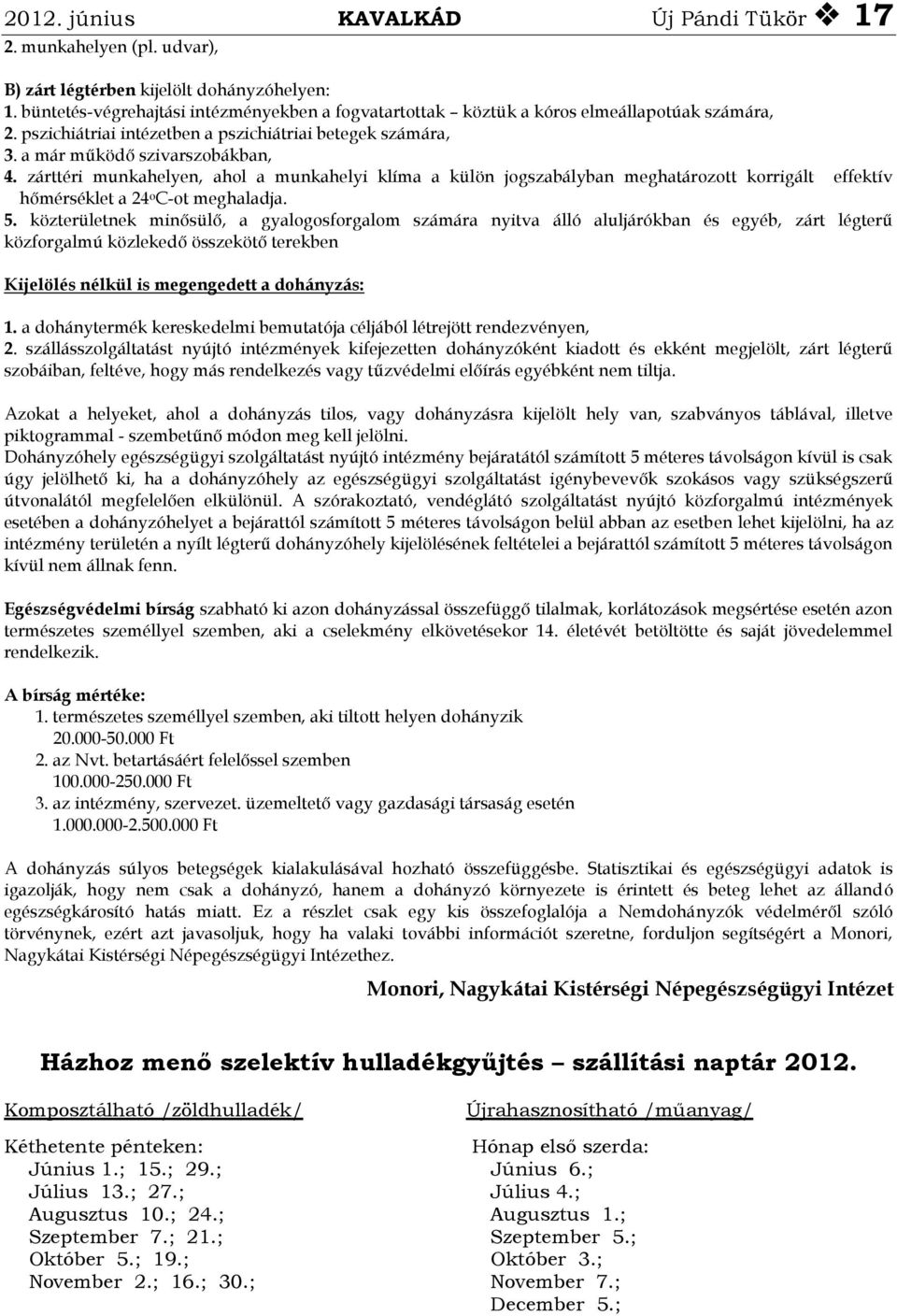 zárttéri munkahelyen, ahol a munkahelyi klíma a külön jogszabályban meghatározott korrigált effektív hőmérséklet a 24 o C-ot meghaladja. 5.