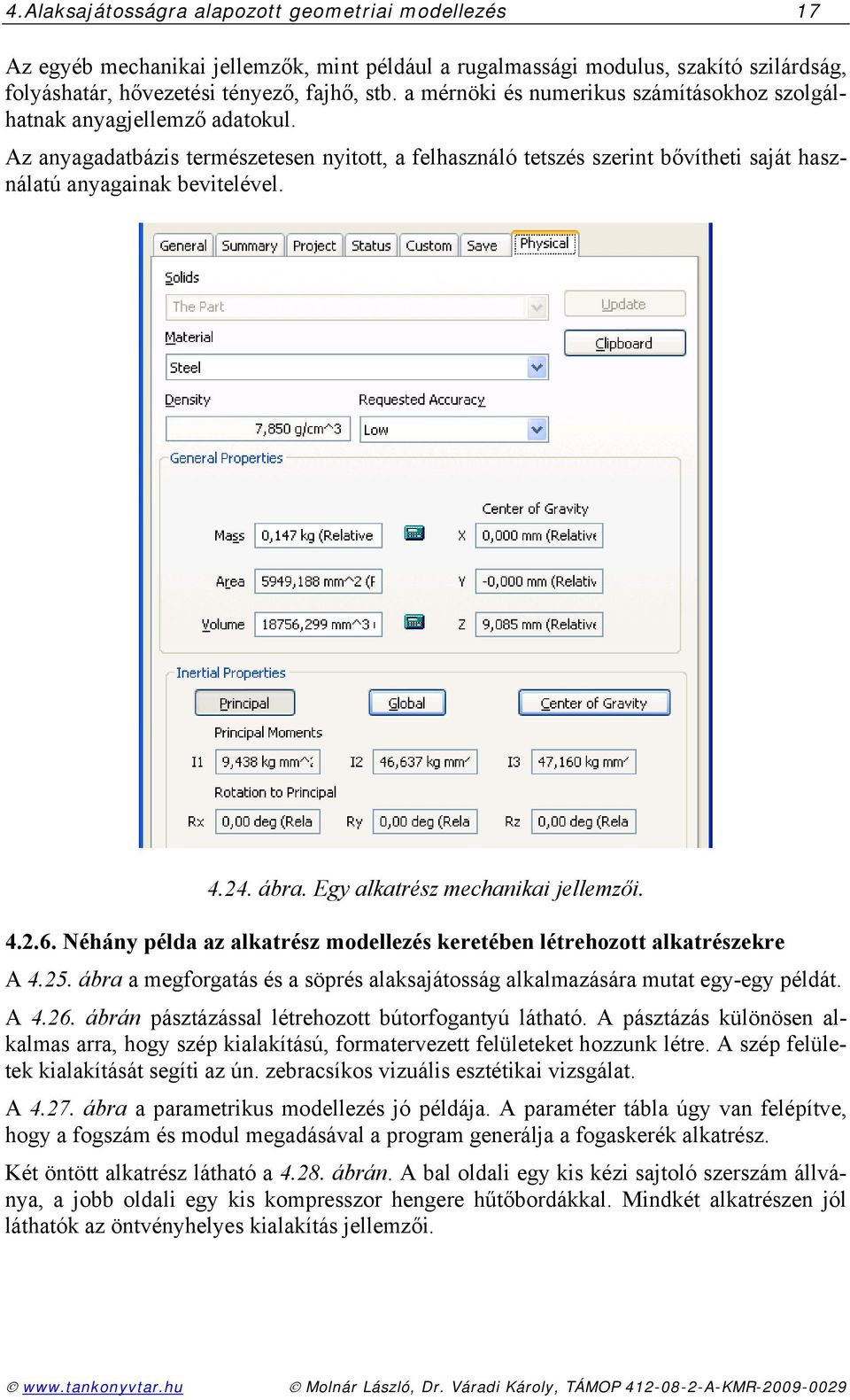 24. ábra. Egy alkatrész mechanikai jellemzői. 4.2.6. Néhány példa az alkatrész modellezés keretében létrehozott alkatrészekre A 4.25.