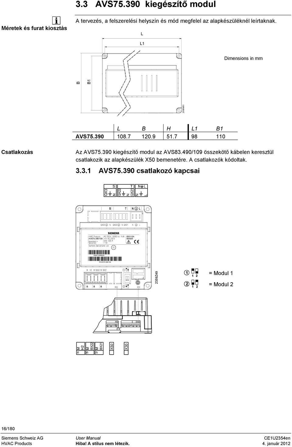 L L1 Dimensions in mm 2358M01 B B1 L B H L1 B1 AVS75.390 108.7 120.9 51.7 98 110 Csatlakozás Az AVS75.