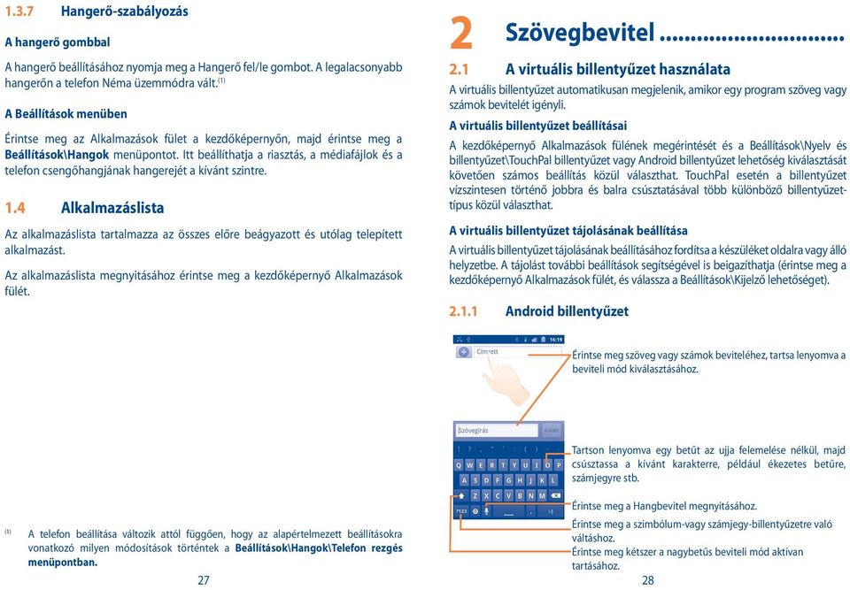 Itt beállíthatja a riasztás, a médiafájlok és a telefon csengőhangjának hangerejét a kívánt szintre. 1.