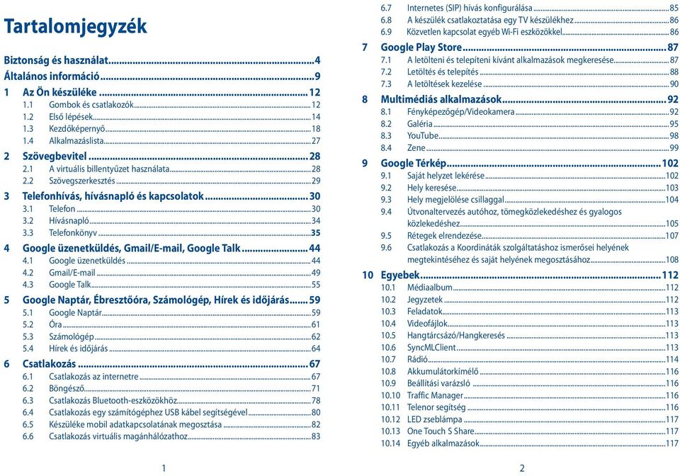 3 Telefonkönyv...35 4 Google üzenetküldés, Gmail/E-mail, Google Talk... 44 4.1 Google üzenetküldés... 44 4.2 Gmail/E-mail... 49 4.3 Google Talk.