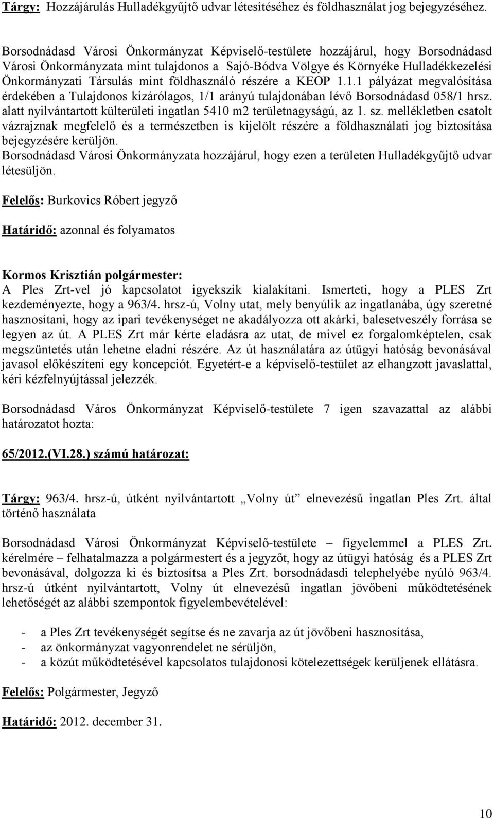 földhasználó részére a KEOP 1.1.1 pályázat megvalósítása érdekében a Tulajdonos kizárólagos, 1/1 arányú tulajdonában lévő Borsodnádasd 058/1 hrsz.