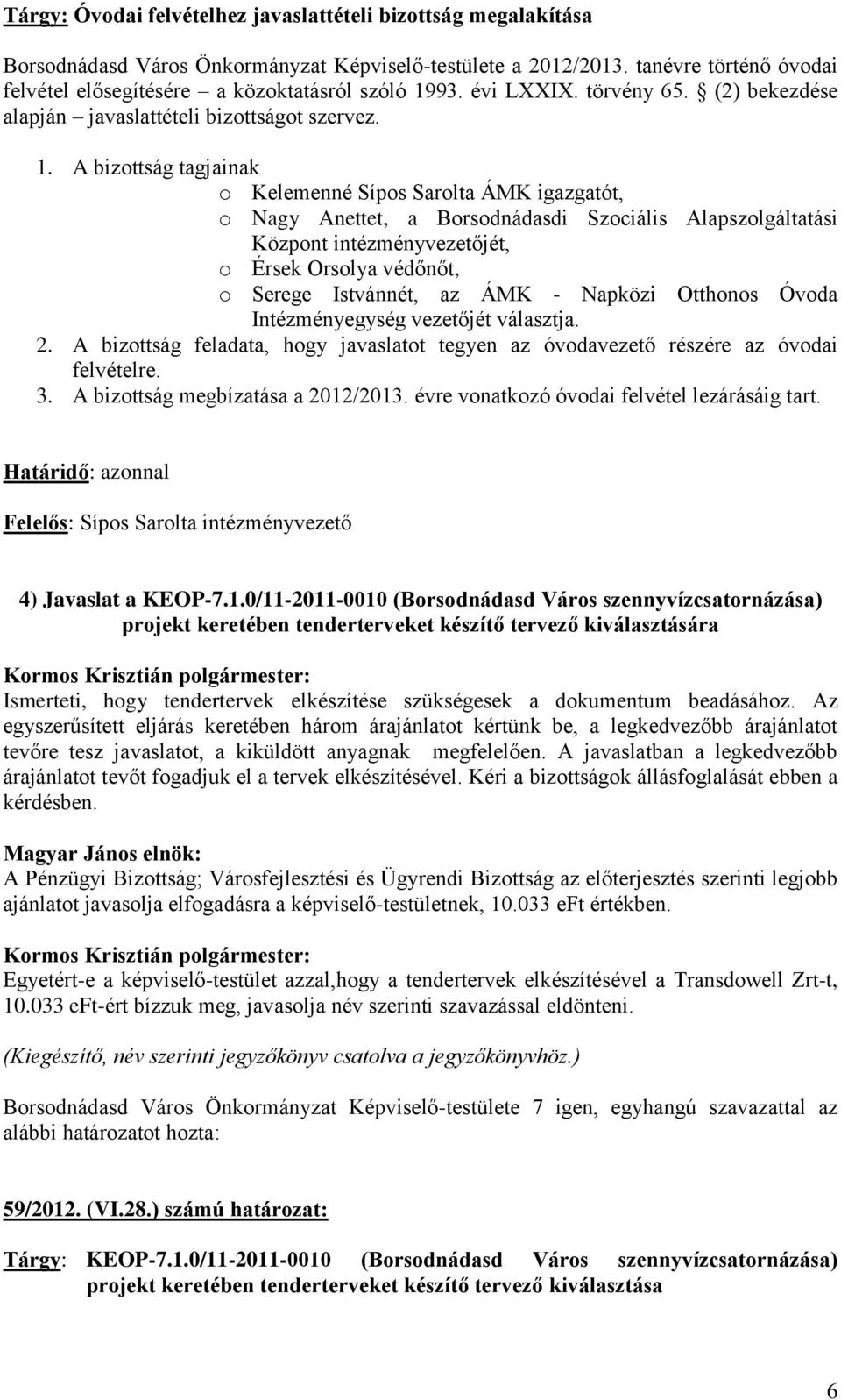 93. évi LXXIX. törvény 65. (2) bekezdése alapján javaslattételi bizottságot szervez. 1.