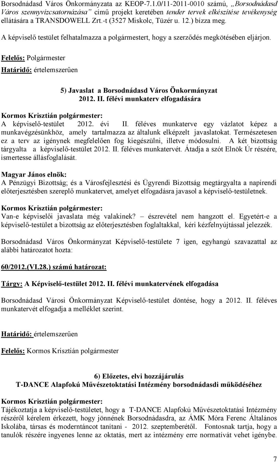 Felelős: Polgármester Határidő: értelemszerűen 5) Javaslat a Borsodnádasd Város Önkormányzat 2012. II. félévi munkaterv elfogadására A képviselő-testület 2012. évi II.