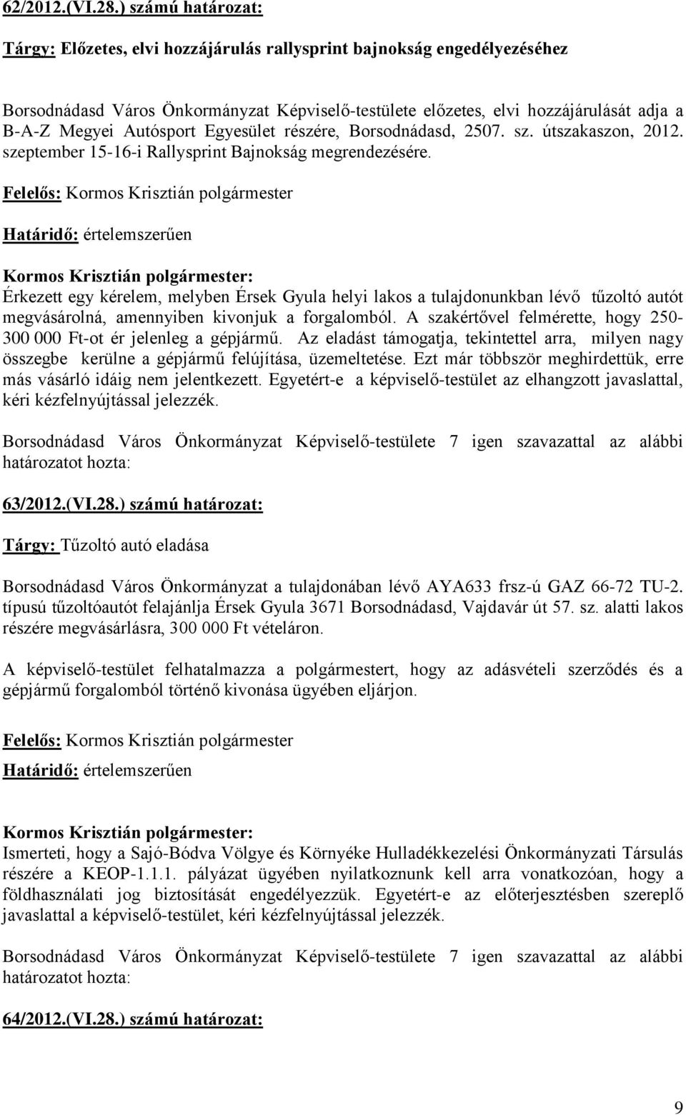 Autósport Egyesület részére, Borsodnádasd, 2507. sz. útszakaszon, 2012. szeptember 15-16-i Rallysprint Bajnokság megrendezésére.