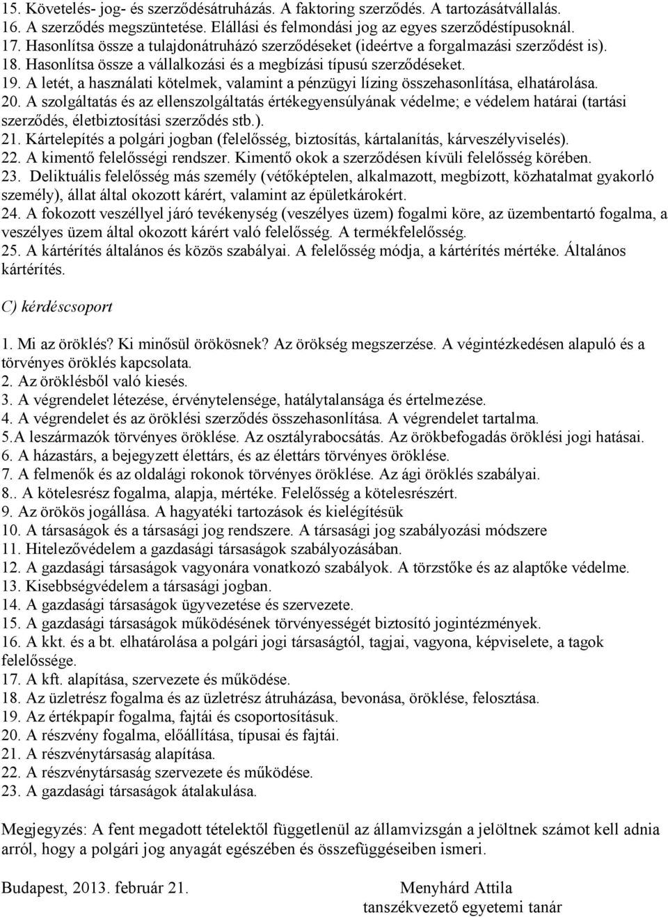 A letét, a használati kötelmek, valamint a pénzügyi lízing összehasonlítása, elhatárolása. 20.