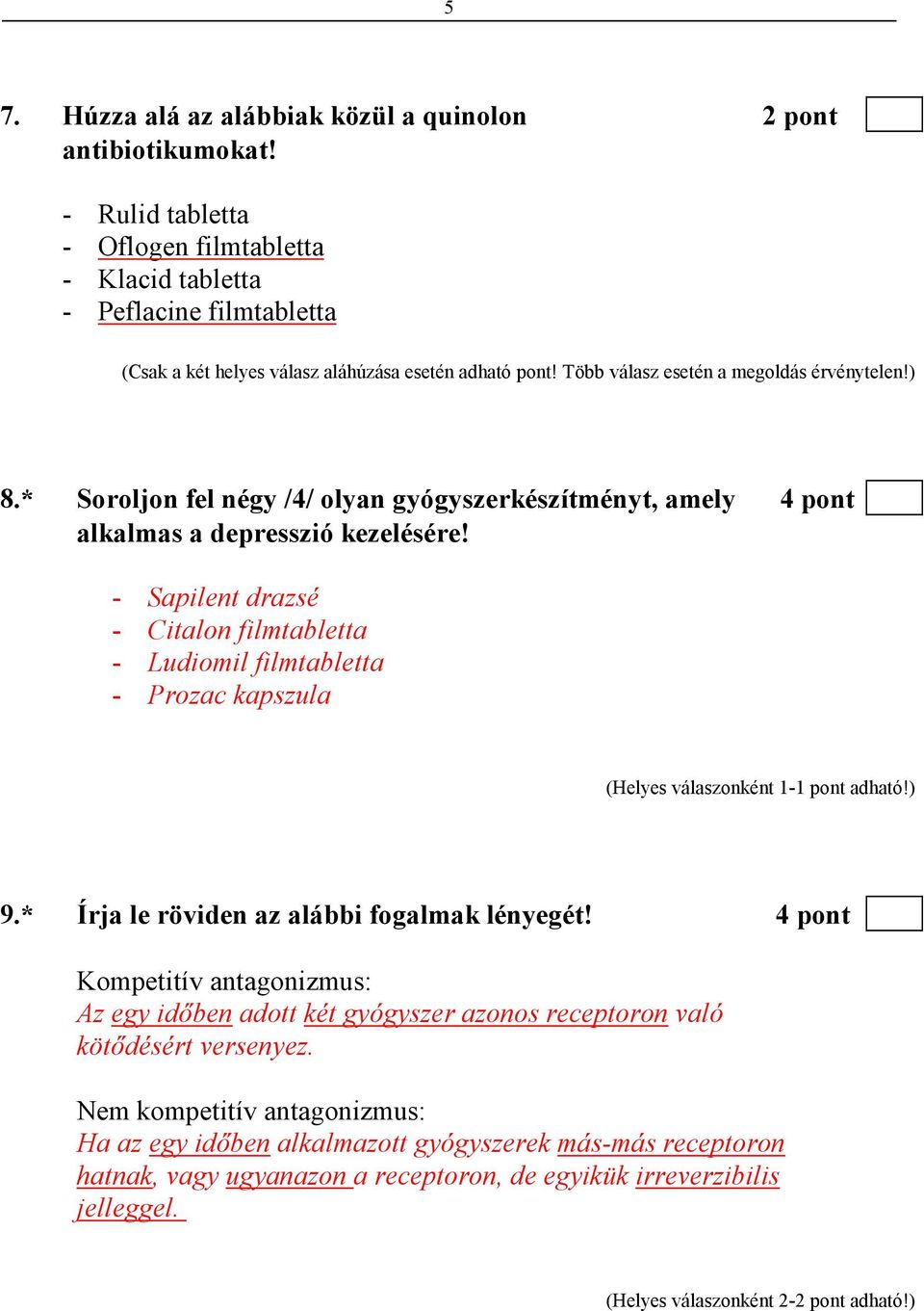 * Soroljon fel négy /4/ olyan gyógyszerkészítményt, amely 4 pont alkalmas a depresszió kezelésére! - Sapilent drazsé - Citalon filmtabletta - Ludiomil filmtabletta - Prozac kapszula 9.