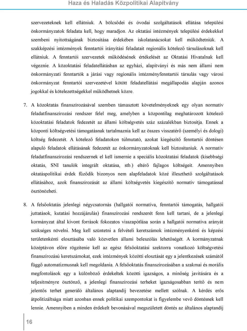 A szakképzési intézmények fenntartói irányítási feladatait regionális kötelező társulásoknak kell ellátniuk. A fenntartói szervezetek működésének értékelését az Oktatási Hivatalnak kell végeznie.