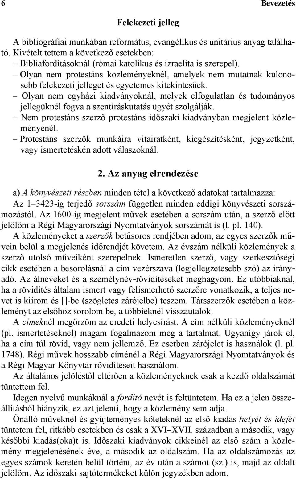 Olyan nem protestáns közleményeknél, amelyek nem mutatnak különösebb felekezeti jelleget és egyetemes kitekintésűek.